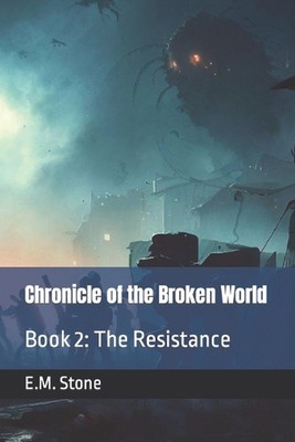 Chronicle of the Broken World: Book 2: The Resistance by E.M. Stone Paperback Bo