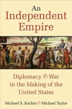 An Independent Empire – Diplomacy & War in the Making of the United States