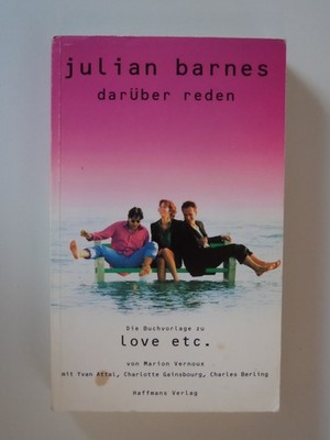Julian Barnes Darüber reden - die Vorlage zu Love etc. Haffmans Verlag GUT!!