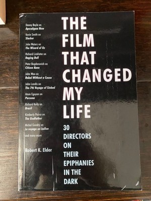 The Film That Changed My Life: 30 Directors On Their Epiphanies Robert K. Elder