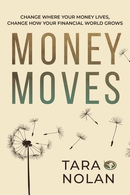 Money Moves: Change Where Your Money Lives, Change How Your Financial World Gro,