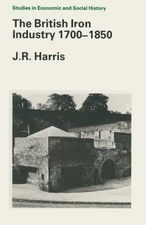The British Iron Industry, 1700-1850 (Studies in Economic and So