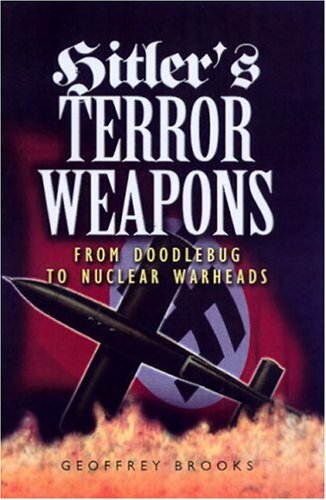 Hitler's Terror Weapons: from Vi to Vimana: From Doodlebug to Nuclear Warheads,