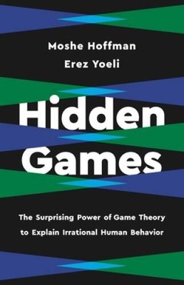 Hidden Games: The Surprising Power of Game Theory to Explain Irratio - VERY GOOD