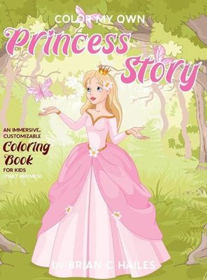 Color My Own Princess Story: An Immersive, Customizable Coloring Book for Kids (