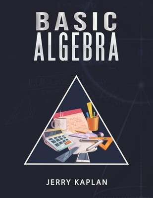 Basic Algebra -  NEW Jerry Kaplan 2024