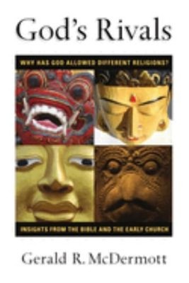 God's Rivals : Why Has God Allowed Different Religions? Insights