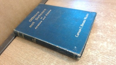 			Offence, Not Defence Or Armies And Fleets, Captain C. Holmes Wils		