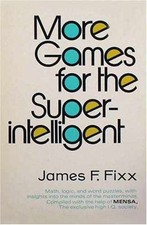 More Games for the Super Intelligent - Hardcover, by Fixx James F. - Good g