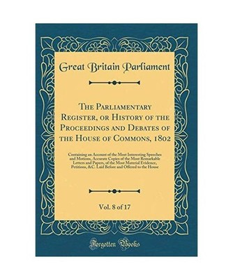 The Parliamentary Register, or History of the Proceedings and Debates of the Hou