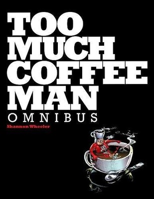 Too Much Coffee Man Omnibus - Wheeler, Shannon - Good - See condition notes