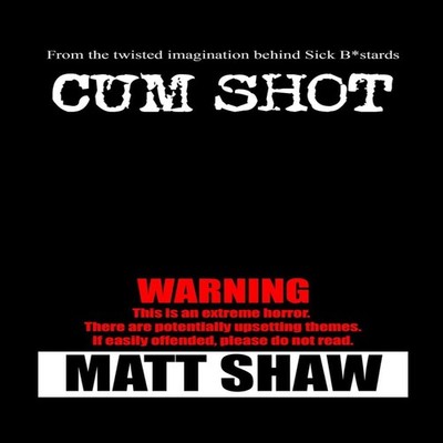 Cum Shot An Extreme Horror Matt Shaw Paperback Lulu Press Inc.