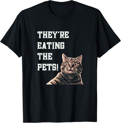 They're Eating The Pets  Dogs Cats  We Are Not Going Back T-Shirt