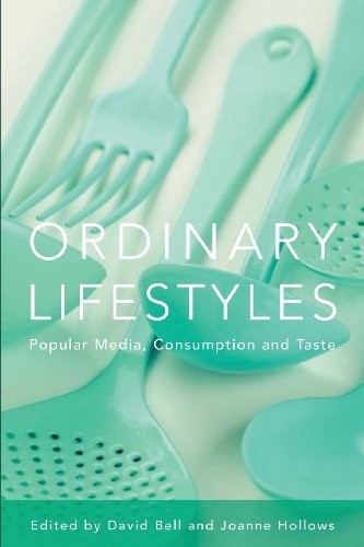 Ordinary Lifestyles: Popular Media, Consumption and Taste By David Bell, Joanne
