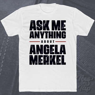 FRAG MICH ANYTHING ABOUT ANGELA MERKEL T-SHIRT Politik Deutschland Kanzler Europa