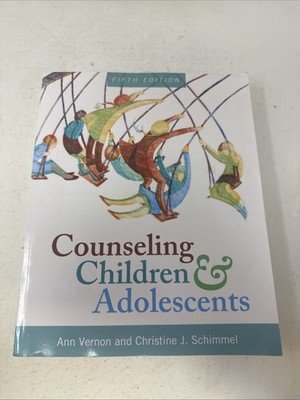 Counseling Children and Adolescents by A. Vernon and C. J. Schimmel...5th Ed.