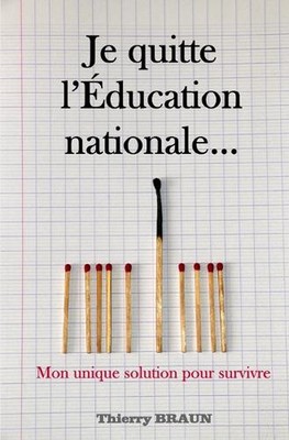 Je quitte l'Education nationale...: Mon unique solution pour survivre by Thierry