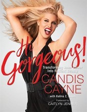 Hi Gorgeous!: Transforming Inner Power Into Radiant Beauty by Cayne, Candis