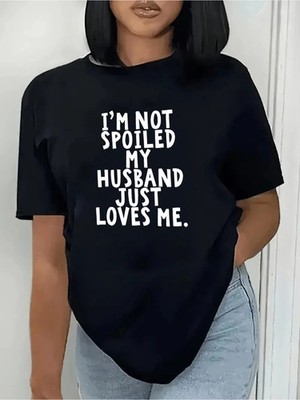 Women's I'm Not Spoiled My Husband Loves Me Graphic T-Shirt Funny Casual Tee