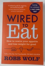 Wired to Eat: How to Rewire Your Appetite and Lose Weight for Good By Robb Wolf