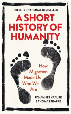 A Short History of Humanity | How Migration Made Us Who We Are | Krause (u. a.)