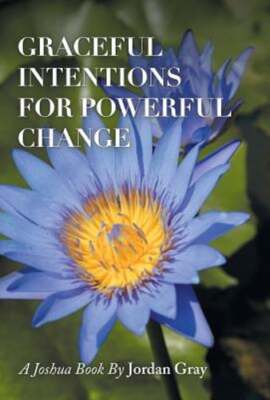 Graceful Intentions for Powerful Change by Jordan Gray: New