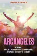 Arcngeles: Jofiel, Explota De Creatividad, Aprende Del Pasado y Aumenta tu Belle