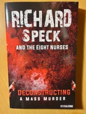 RICHARD SPECK AND THE EIGHT NURSES: Deconstructing A Mass Murder by B.D. Salerno