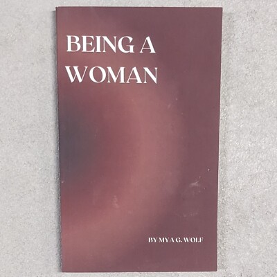 Being a Woman by Wolf, Mya  G. 