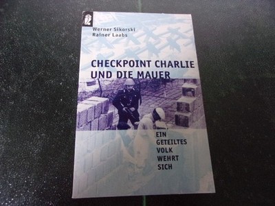 Checkpoint Charlie und die Mauer: Ein geteiltes Volk wehrt sich 