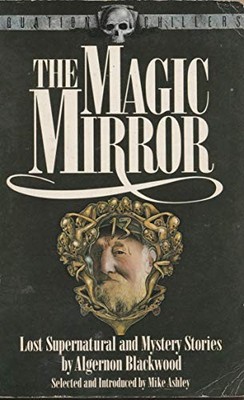 The Magic Mirror: Lost Supernatural and Mystery Stories - Blackwood, Algernon