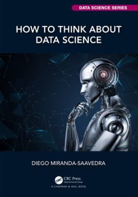 Chapman & Hall/Crc Data Science Ser.: How to Think about Data Science by ...