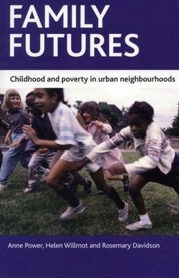 Family futures: Childhood and poverty in urban by Anne Power PAPERBACK