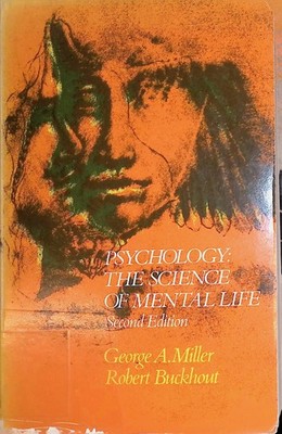 Psychology: The Science of Mental Life Miller, George A. and Robert Buckhout: