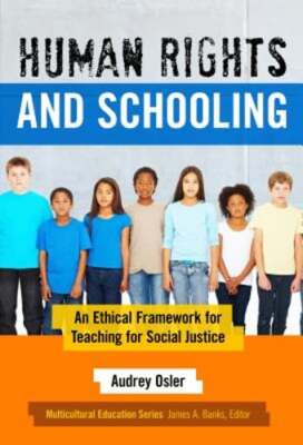 Human Rights and Schooling: An Ethical Framework for Teaching for Social Justice