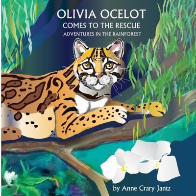 Olivia Ocelot Comes to the Rescue: Adventures in the Rainforest by Jantz, Ann...