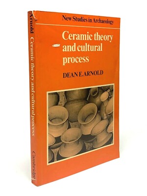 Ceramic Theory and Cultural Process Dean Arnold New Studies in Archaeology 1989 