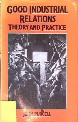 Good Industrial Relations: Theory and Practice Purcell, John: