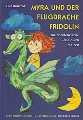 Myra und der Flugdrache Fridolin: Eine abenteuerliche Reise durch die Zeit (Proj