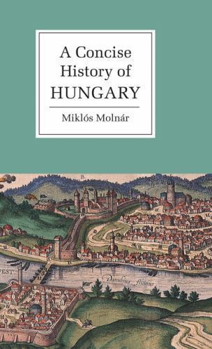 A Concise History of Hungary Molnár Magyar Hardback Cambridge University Press