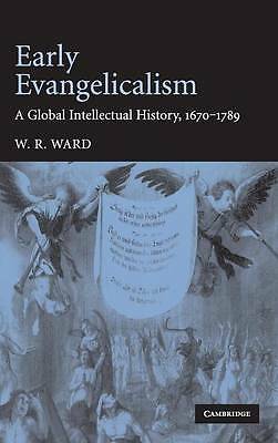 Early Evangelicalism A Global Intellectual History, 1670–1789 Ward Hardback