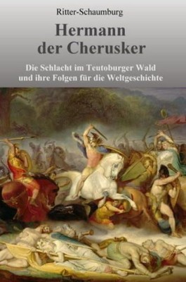 Hermann der Cherusker: Die Schlacht im Teutoburger Wald und ihre Folgen für die