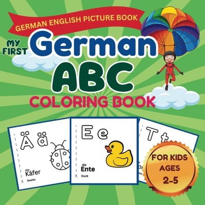 My First German ABC Coloring Book : Color And Learn German For Kids: German Alph