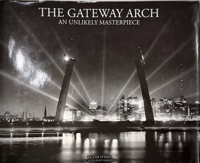 The Gateway Arch......An Unlikely Masterpiece