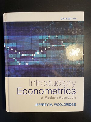 Introductory Econometrics - A Modern Approach, Sixth Edition by Wooldridge