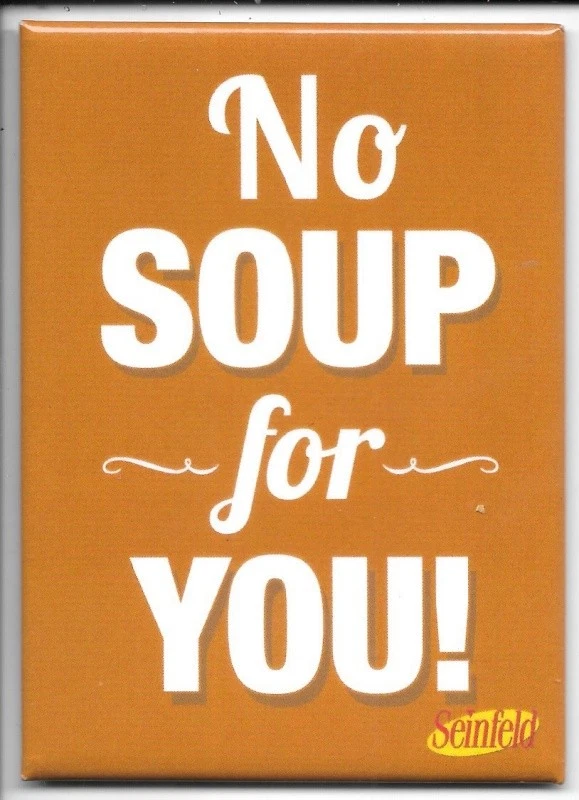 ATABOY Seinfeld TV Series No Soup for YOU! Phrase Refrigerator Magnet NEW UNUSED