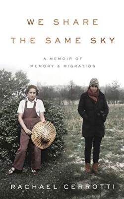 We Share the Same Sky: A Memoir of Memory & Migration by Rachael Cerrotti