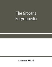 Artemas Ward | The grocers encyclopedia; A co...