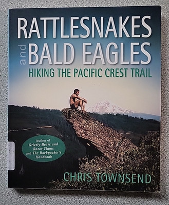 2015 RATTLSNAKES AND BALD EAGLES hking the Pacific Crest Trail by Chris Townsend