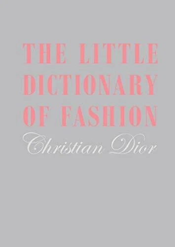 Little Dictionary of Fashion: A Guide to Dress Sense for Every Woman Dior..